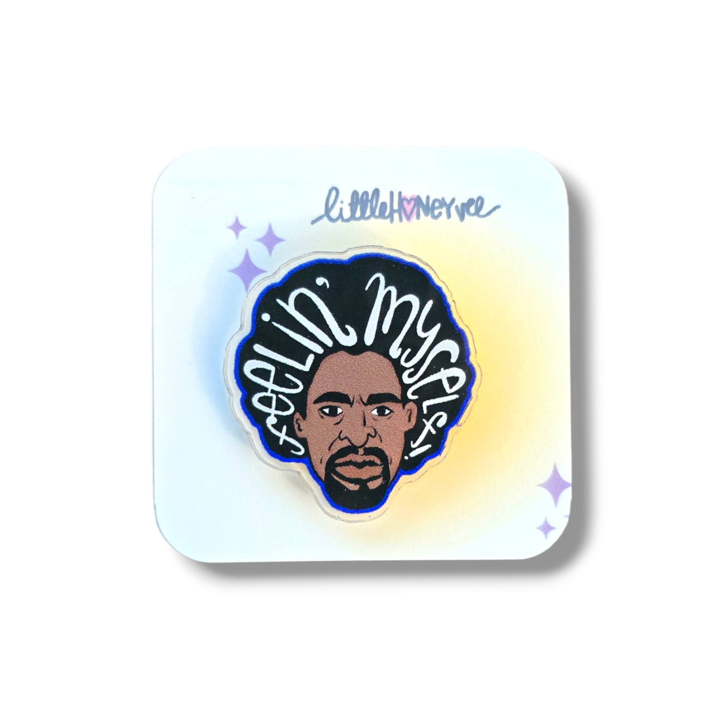 Feelin' myself acrylic pin