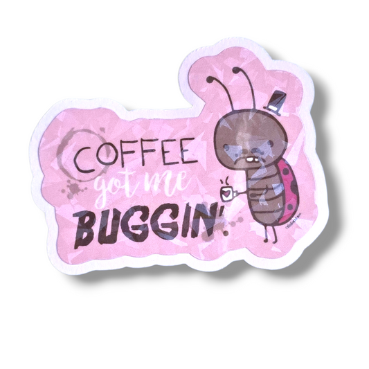 Coffee got me Buggin' Sticker